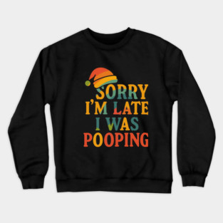 Sorry Im Late I Was Pooping Funny Christmas Santa Hat Crewneck Sweatshirt