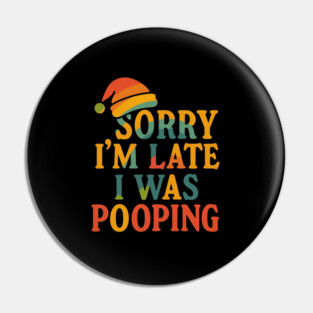 Sorry Im Late I Was Pooping Funny Christmas Santa Hat Pin
