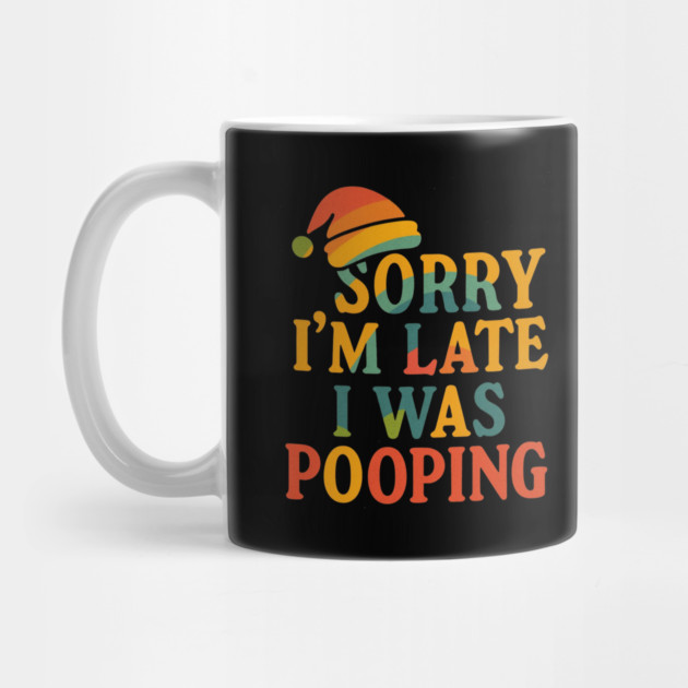 Sorry Im Late I Was Pooping Funny Christmas Santa Hat by logiamerch