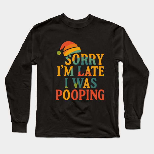 Sorry Im Late I Was Pooping Funny Christmas Santa Hat Long Sleeve T-Shirt by logiamerch