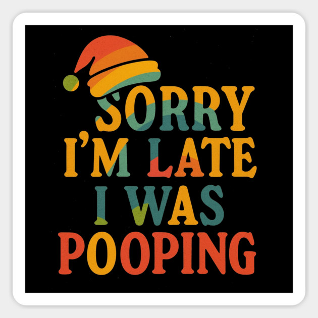 Sorry Im Late I Was Pooping Funny Christmas Santa Hat Sticker by logiamerch