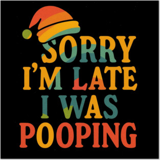 Sorry Im Late I Was Pooping Funny Christmas Santa Hat Posters and Art