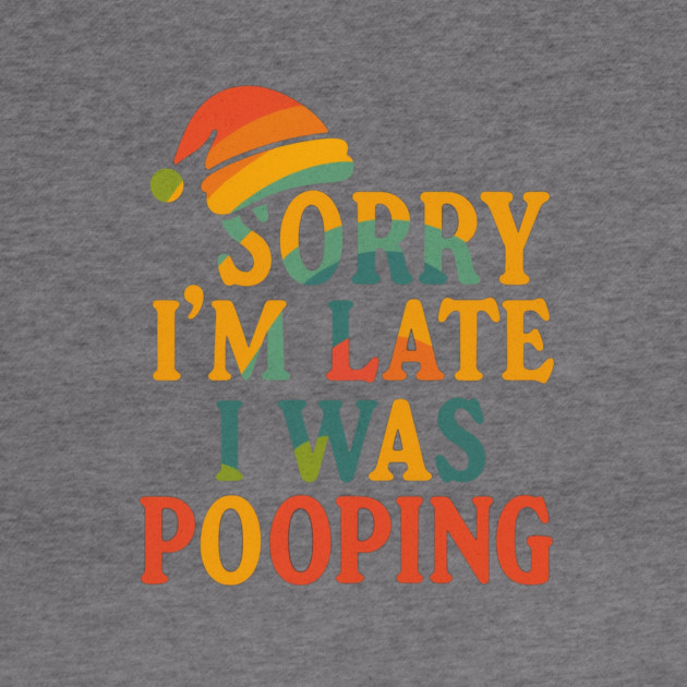 Sorry Im Late I Was Pooping Funny Christmas Santa Hat by logiamerch
