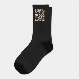 Sorry, I'm late. My Dog Was Pooping Funny Dog Owner Quote Socks