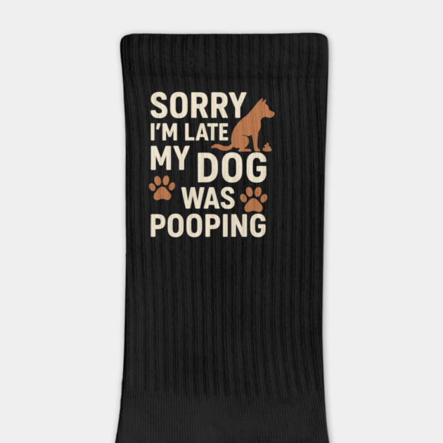 Sorry, I'm late. My Dog Was Pooping Funny Dog Owner Quote by logiamerch