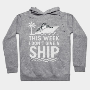 I Dont Give A Ship Funny Cruise Ship Vacation Traveling Hoodie