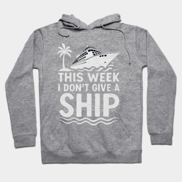 I Dont Give A Ship Funny Cruise Ship Vacation Traveling Hoodie by logiamerch