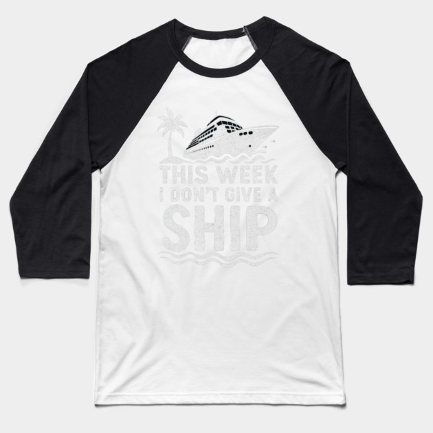 I Dont Give A Ship Funny Cruise Ship Vacation Traveling Baseball T-Shirt by logiamerch