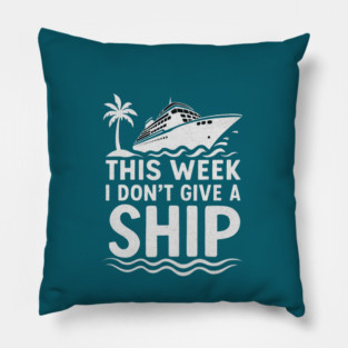 I Dont Give A Ship Funny Cruise Ship Vacation Traveling Pillow