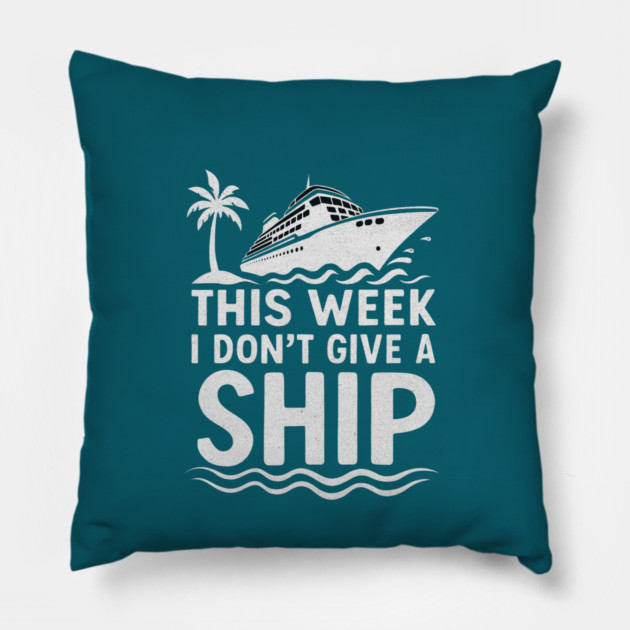I Dont Give A Ship Funny Cruise Ship Vacation Traveling Pillow by logiamerch