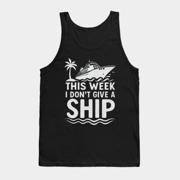 I Dont Give A Ship Funny Cruise Ship Vacation Traveling Tank Top by logiamerch