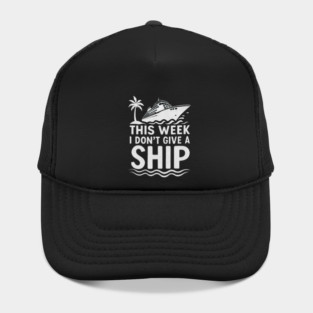 I Dont Give A Ship Funny Cruise Ship Vacation Traveling Hat