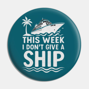 I Dont Give A Ship Funny Cruise Ship Vacation Traveling Pin