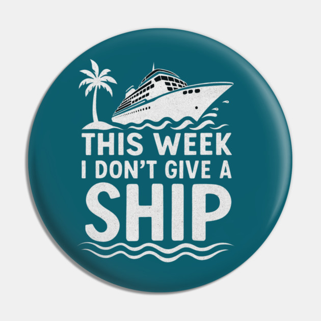 I Dont Give A Ship Funny Cruise Ship Vacation Traveling Pin by logiamerch