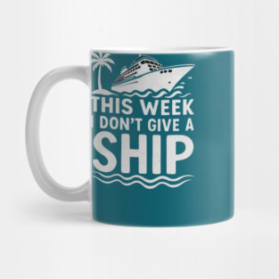 I Dont Give A Ship Funny Cruise Ship Vacation Traveling Mug