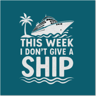 I Dont Give A Ship Funny Cruise Ship Vacation Traveling Posters and Art