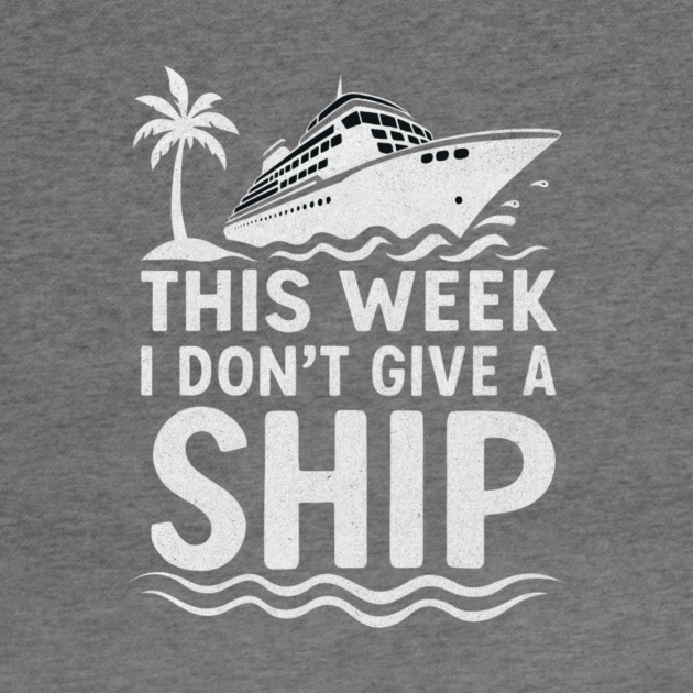 I Dont Give A Ship Funny Cruise Ship Vacation Traveling by logiamerch
