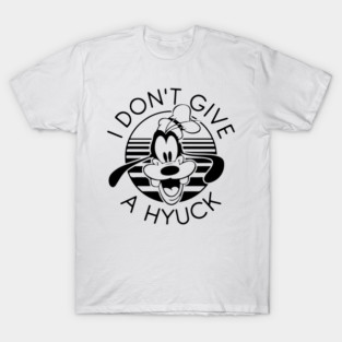 Goofy I Don't Give A Hyuck T-Shirt
