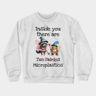 Inside you there are (two fairies) Microplastics, funny design Crewneck Sweatshirt