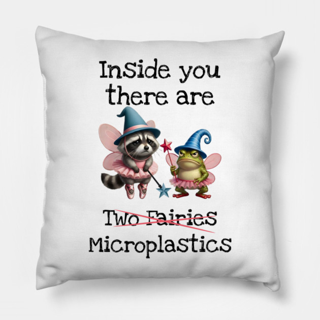 Inside you there are (two fairies) Microplastics, funny design Pillow by Luxinda