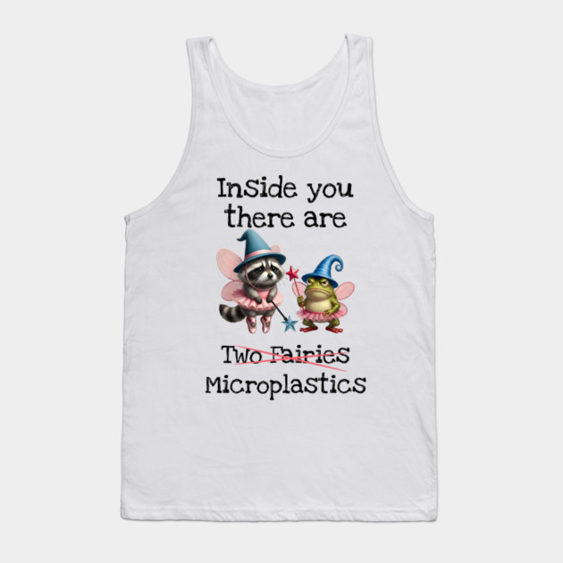 Inside you there are (two fairies) Microplastics, funny design Tank Top by Luxinda