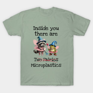 Inside you there are (two fairies) Microplastics, funny design T-Shirt