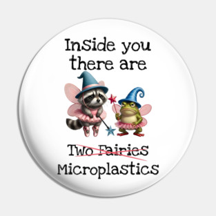 Inside you there are (two fairies) Microplastics, funny design Pin