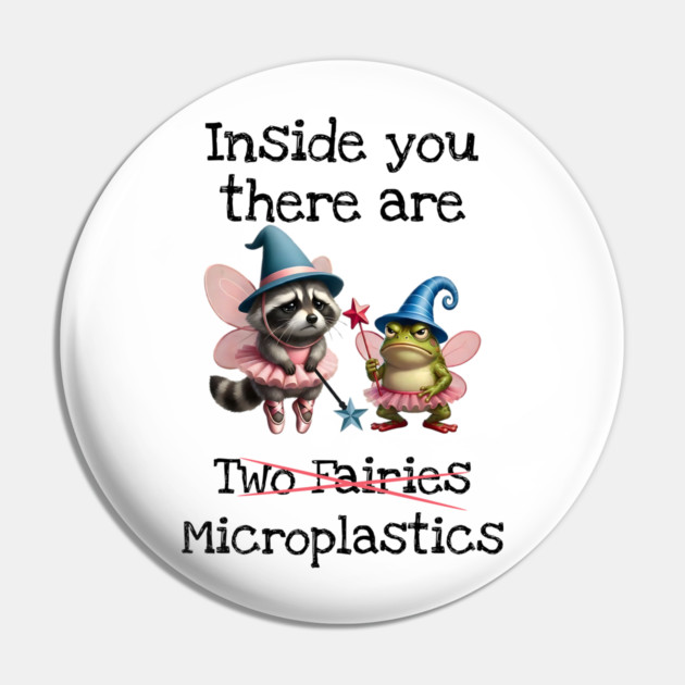 Inside you there are (two fairies) Microplastics, funny design Pin by Luxinda