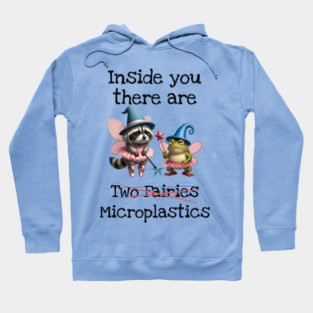 Inside you there are (two fairies) Microplastics, funny design Hoodie