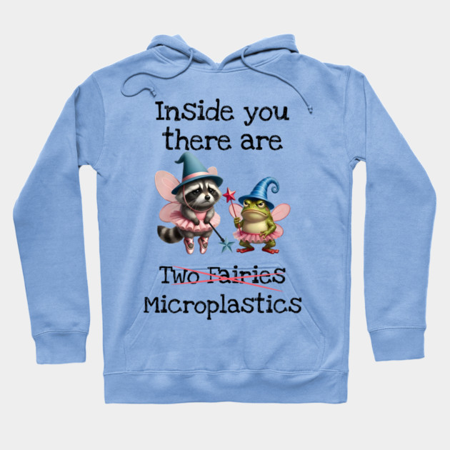 Inside you there are (two fairies) Microplastics, funny design Hoodie by Luxinda