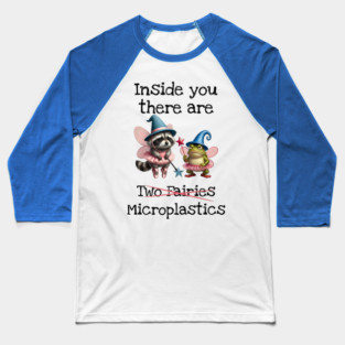 Inside you there are (two fairies) Microplastics, funny design Baseball T-Shirt