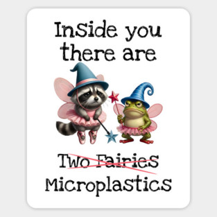 Inside you there are (two fairies) Microplastics, funny design Magnet