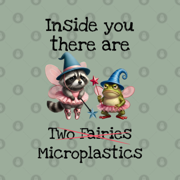 Inside you there are (two fairies) Microplastics, funny design by Luxinda