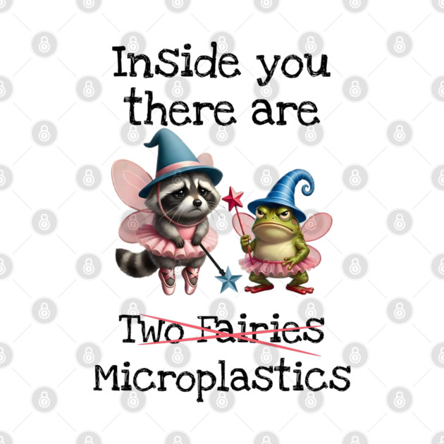 Inside you there are (two fairies) Microplastics, funny design by Luxinda