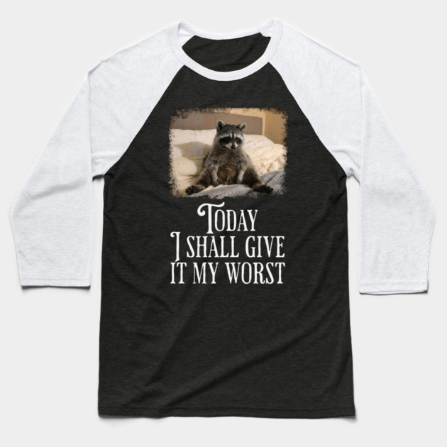 Dejected Raccoon: Today I Shall Give It My Worst, funny Baseball T-Shirt by Luxinda