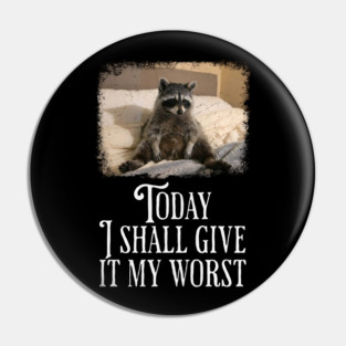 Dejected Raccoon: Today I Shall Give It My Worst, funny Pin