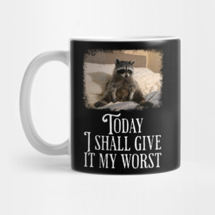 Dejected Raccoon: Today I Shall Give It My Worst, funny Mug
