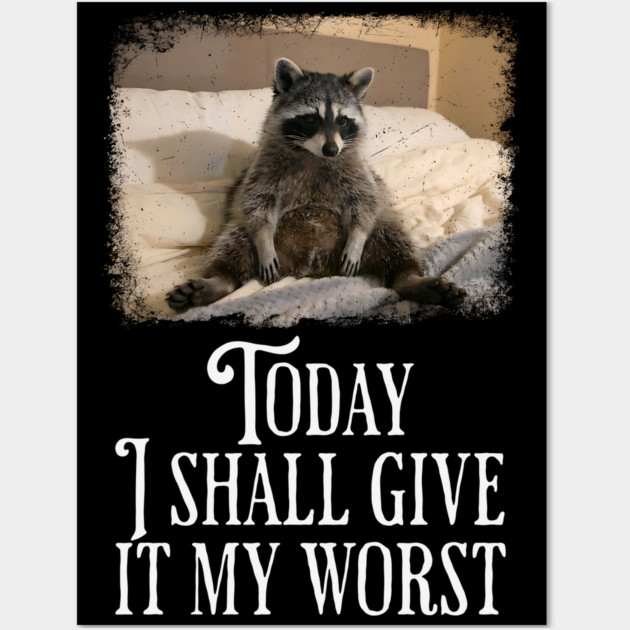 Dejected Raccoon: Today I Shall Give It My Worst, funny Wall Art by Luxinda