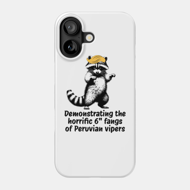 Raccoon mimicking trump's description of the 6" Peru Viper's fangs Phone Case by Luxinda