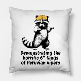 Raccoon mimicking trump's description of the 6" Peru Viper's fangs Pillow