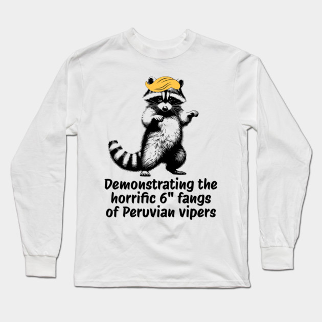Raccoon mimicking trump's description of the 6" Peru Viper's fangs Long Sleeve T-Shirt by Luxinda