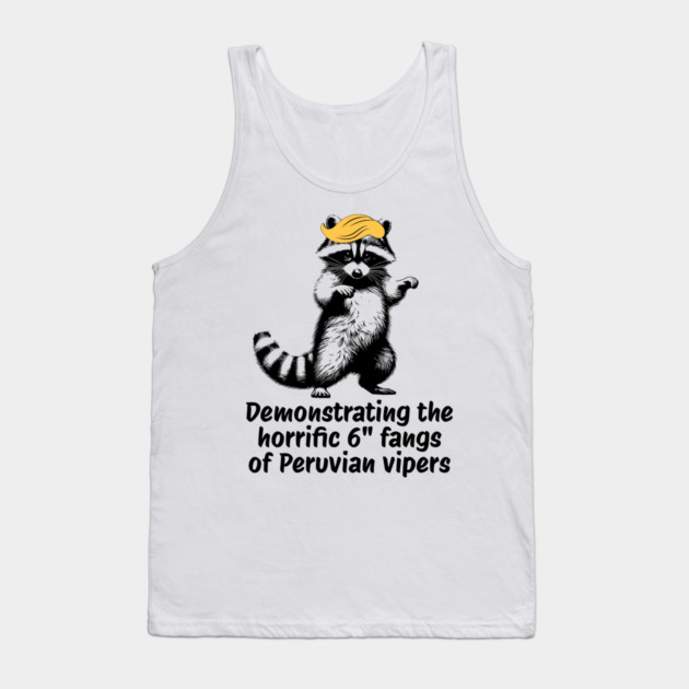Raccoon mimicking trump's description of the 6" Peru Viper's fangs Tank Top by Luxinda
