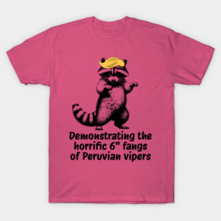Raccoon mimicking trump's description of the 6" Peru Viper's fangs T-Shirt