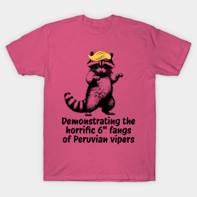 Raccoon mimicking trump's description of the 6" Peru Viper's fangs T-Shirt by Luxinda