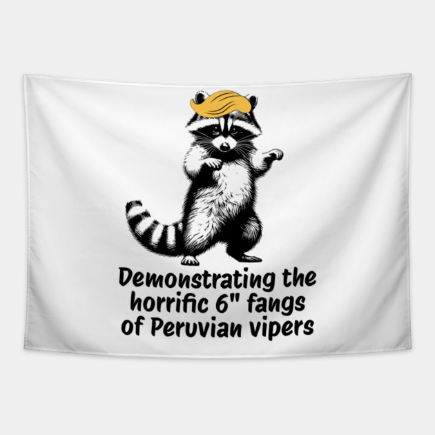Raccoon mimicking trump's description of the 6" Peru Viper's fangs Tapestry by Luxinda