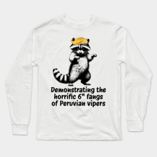 Raccoon mimicking trump's description of the 6" Peru Viper's fangs Long Sleeve T-Shirt