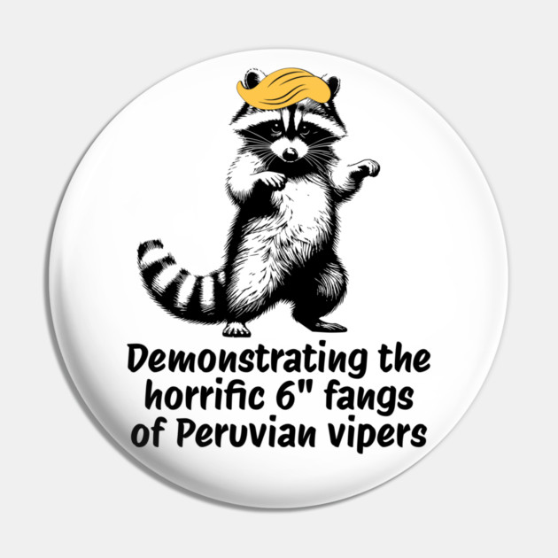 Raccoon mimicking trump's description of the 6" Peru Viper's fangs Pin by Luxinda