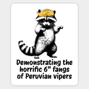 Raccoon mimicking trump's description of the 6" Peru Viper's fangs Magnet