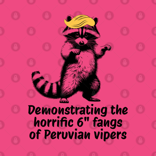 Raccoon mimicking trump's description of the 6" Peru Viper's fangs by Luxinda