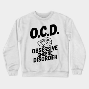 O.C.D. Obsessive Cheese Disorder Crewneck Sweatshirt